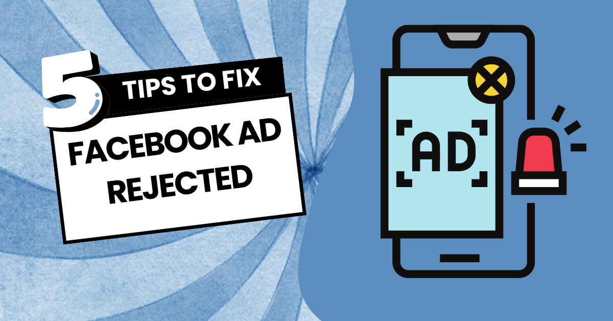 Why Your Facebook Ad Was Rejected [+5 Tips To Fix]