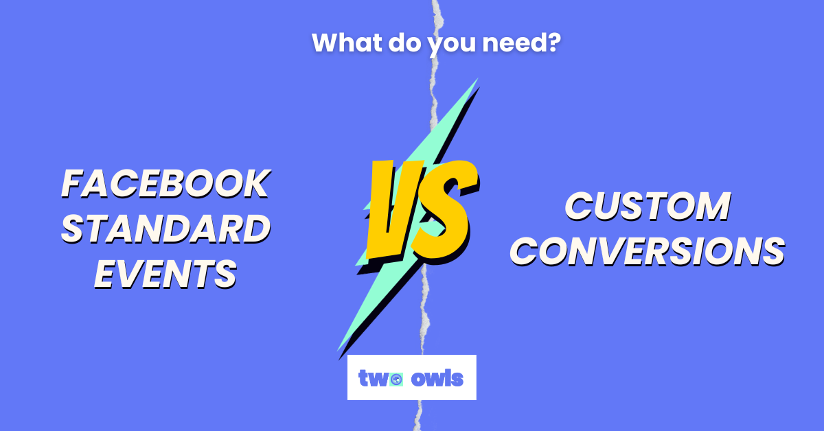 FACEBOOK STANDARD EVENTS VS CUSTOM CONVERSION: WHAT DO YOU NEED IN 2023?