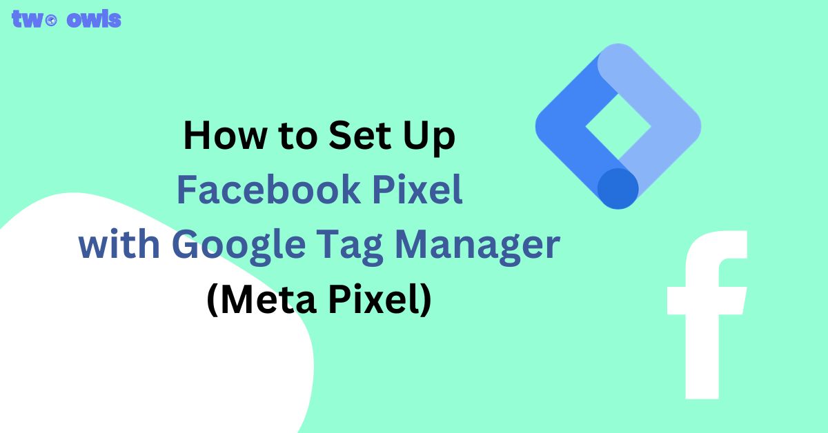 How to Set Up Facebook Pixel with Google Tag Manager (Meta Pixel)