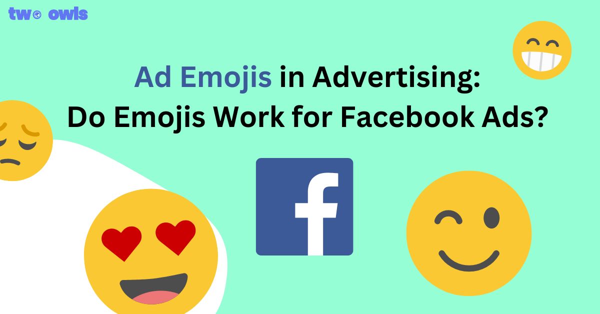 Ad Emojis in Advertising: Do Emojis Work for Facebook Ads?