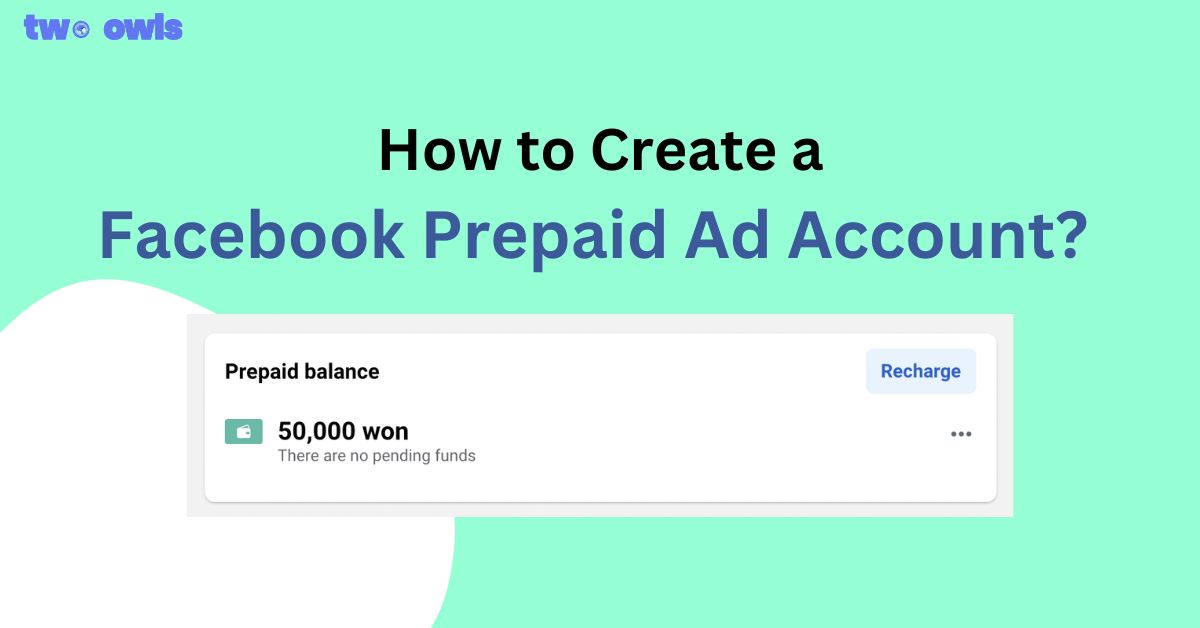 How to Create a Facebook Prepaid Ad Account? Prepaid vs Postpaid?