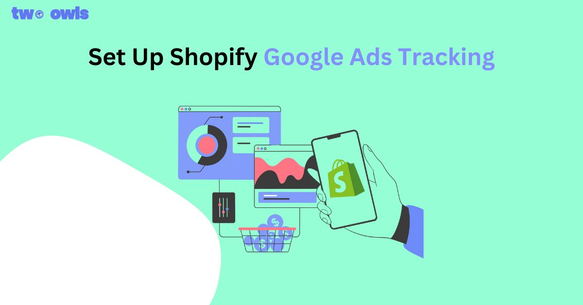 How to Set Up Shopify Google Ads Tracking the Easy Way