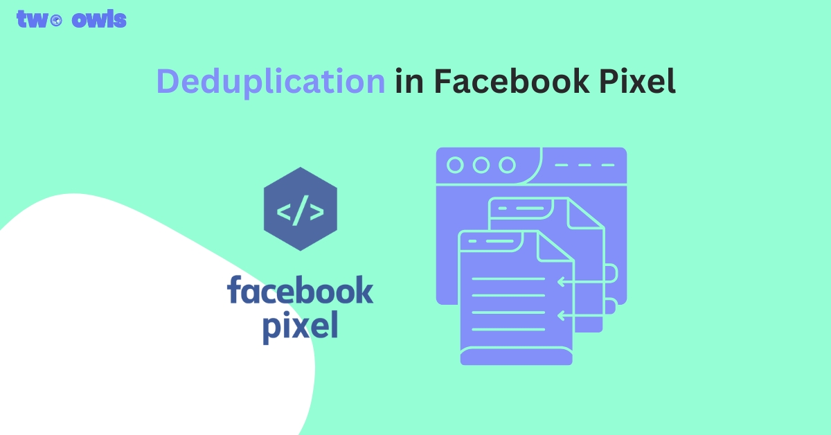 Deduplication in Facebook Pixel: How to Fix Duplicate Events and Track Data Correctly