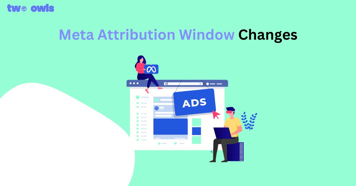 Meta Attribution Window Changes: What Advertisers Need to Fix Now