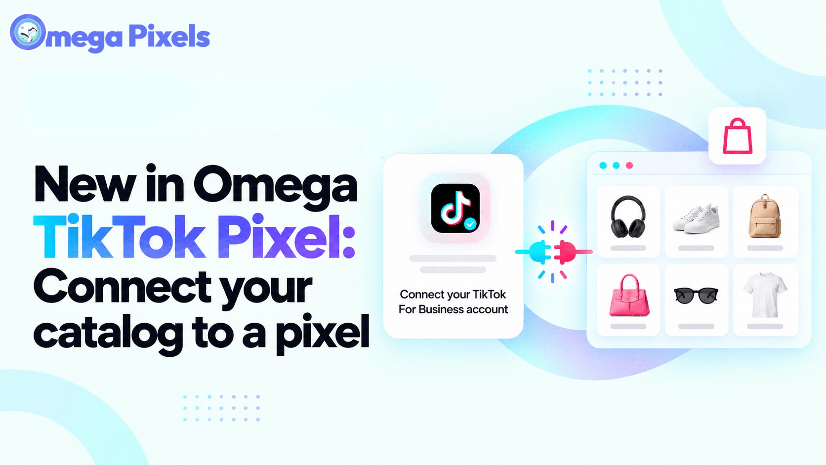 New in Omega TikTok Pixel: Connect your catalog to a pixel